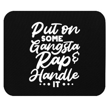 Discover Put On Some Gangsta Rap & Handle It Mouse Pads