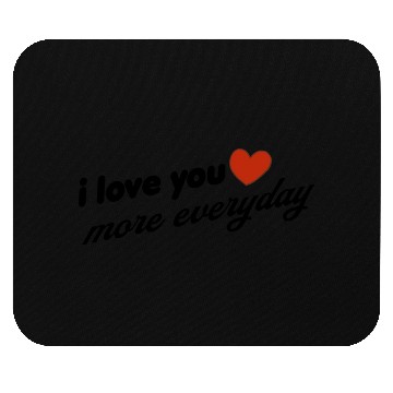 Discover i love you more everyday Mouse Pads