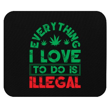 Discover Everything I Love To Do Is Illegal Typography Mouse Pads