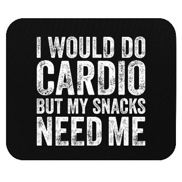 Discover I Would Do Cardio But My Snacks Need Me, Workout Mouse Pads