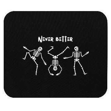 Discover Never better skeleton Mouse Pads
