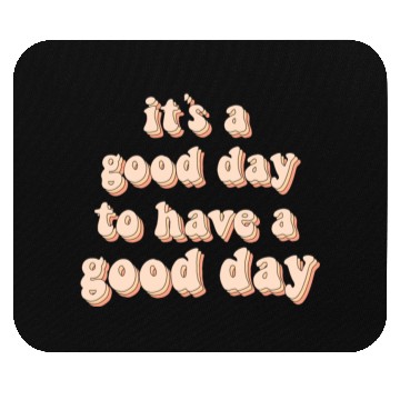 Discover Its a good day to have a good day Mouse Pads