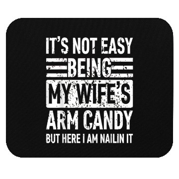 Discover It s Not Easy Being My Wife s Arm Candy Mouse Pads