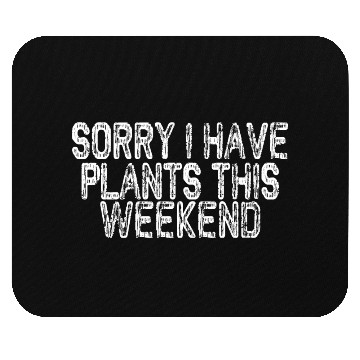Discover Sorry I Have Plants This Weekend Mouse Pads