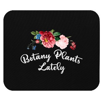 Discover Botany Plants Lately Mouse Pads Flowers