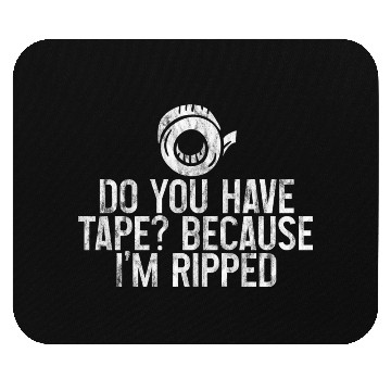 Discover Do You Have Tape Because I'm Ripped 3 Mouse Pads