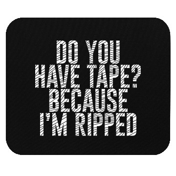 Discover Do You Have Tape Because I'm Ripped Mouse Pads