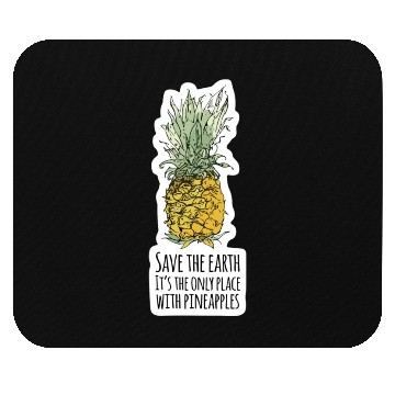 Discover Save the Earth: Its Only Place with Pineapples Mouse Pads