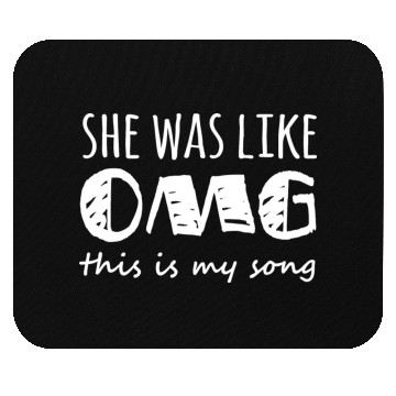 Discover She Was Like Omg This Is My Song Mouse Pads
