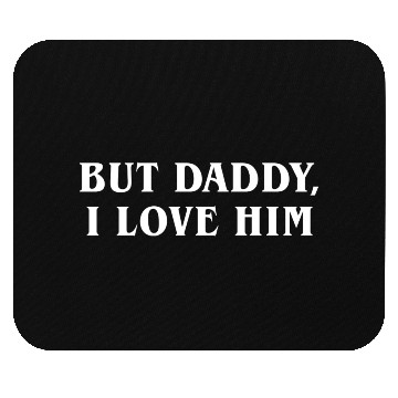 Discover But Daddy I Love Him Mouse Pads