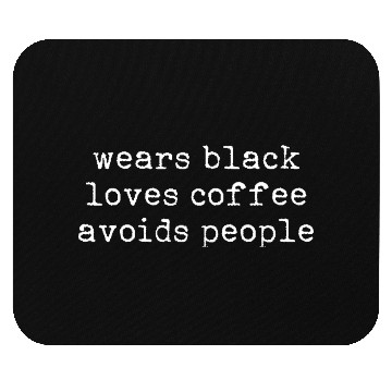 Discover Wears Black Loves Coffee Avoids People Mouse Pads