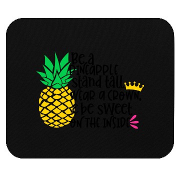 Discover Be A Pineapple Stand All Wear A Crown Be Sweet On Mouse Pads