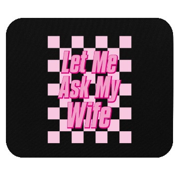 Discover Let Me Ask My Wife Mouse Pads