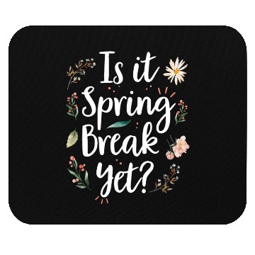 Discover Is It Spring Break Yet Funny Spring Teacher Mouse Pads