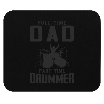 Discover Full Time Dad Part Time Drummer Mouse Pads