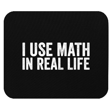 Discover I Use Math In Real Life Funny Mouse Pads