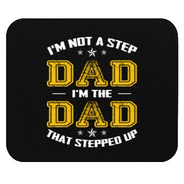 Discover I m Not A Stepdad I m The Dad The Stepped It Mouse Pads