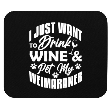 Discover I Just Want To Drink Wine & Pet My Weimaraner Mouse Pads