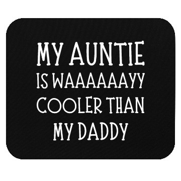 Discover My Aunt Is Way Cooler Than My Daddy Funny auntie Mouse Pads