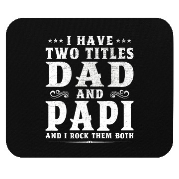 Discover I Have Two Titles Dad And Papi Father s Day Gift Mouse Pads
