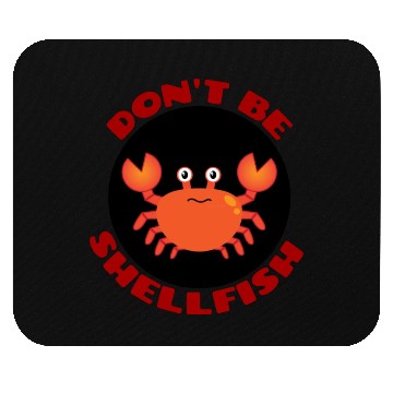 Discover Don t Be Shellfish Crab Pun Mouse Pads