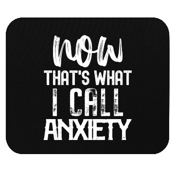 Discover Now That's What I Call Anxiety Mouse Pads