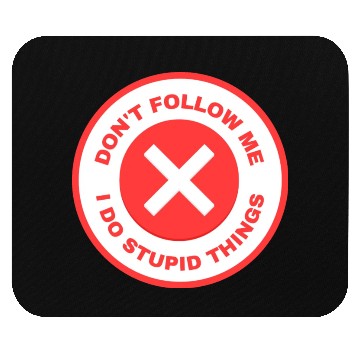 Discover Don’t Follow Me I Do Stupid Things Mouse Pads