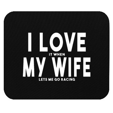 Discover I Love It When My Wife Lets Me Go Racing Carexcite Mouse Pads