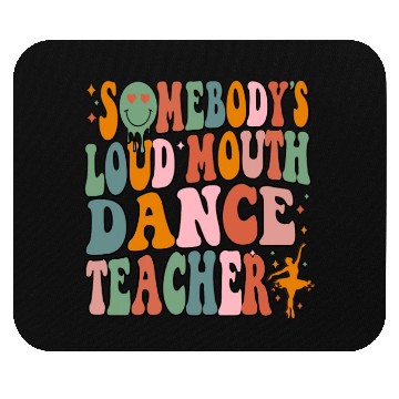 Discover Somebody's Loud Mouth Dance Teacher Mouse Pads