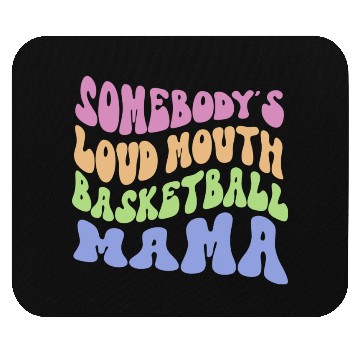 Discover Somebody s Loud Mouth Basketball Mama Mouse Pads