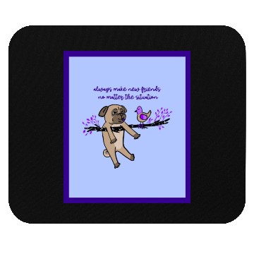 Discover Always Make New Friends No Matter The Situation Mouse Pads