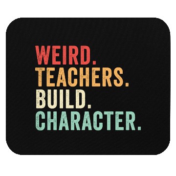 Discover Weird Teachers Build Character Mouse Pads