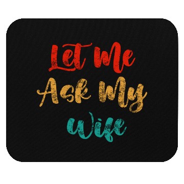 Discover Let Me Ask My Wife Mouse Pads