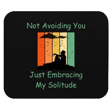 Discover Not Avoiding You Just Embracing My Solitude Mouse Pads