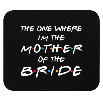 Discover The One Where I'M The Mother Of The Bride Bridal Mouse Pads
