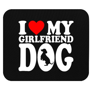 Discover I Love My Hot Girlfriend Dog Mouse Pads For Dog Lovers