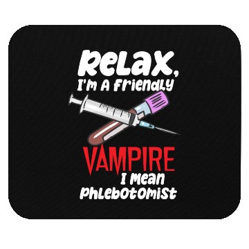 Discover Relax, I'm A Friendly Vampire I Mean Phlebotomist Mouse Pads