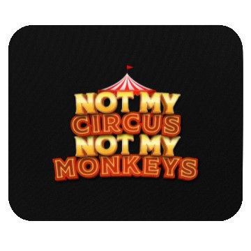 Discover Not My Circus, Not My Monkeys - Wisdom Quote Mouse Pads