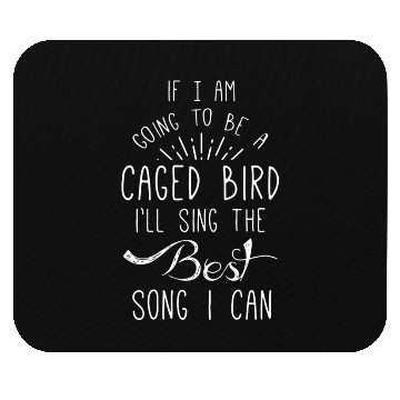 Discover If I Am Going To Be A Caged I ll Sing Mouse Pads