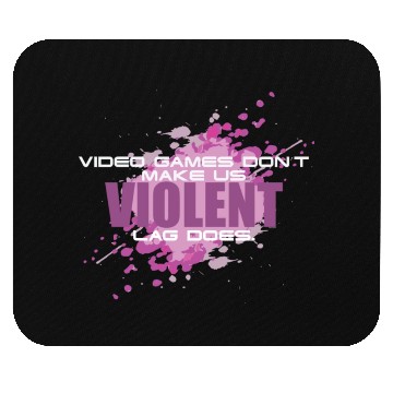 Discover Video Games Don t Make Us Violent Lag Does Funny Mouse Pads