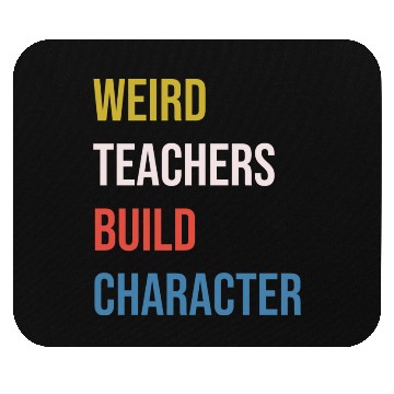 Discover Weird Teachers Build Character Mouse Pads