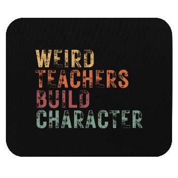 Discover Weird Teachers Build Character Mouse Pads