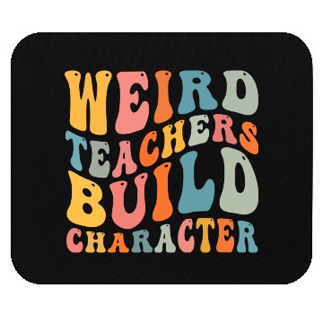 Discover Weird Teachers Build Character Mouse Pads
