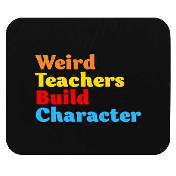 Discover Funny Teacher Weird Teachers Build Character Mouse Pads