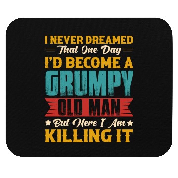 Discover Dreamed That I d Become A Grumpy Old Man Mouse Pads