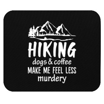 Discover Hiking Dogs And Coffee Make Me Feel Less Murdery Mouse Pads