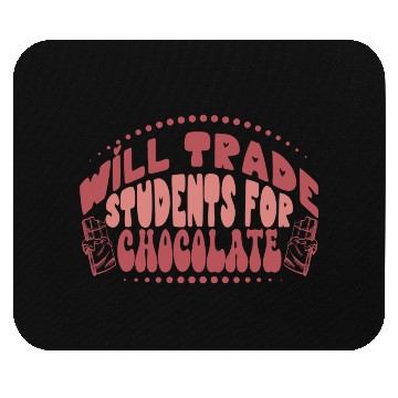 Discover Will Trade Students For Chocolate Teacher Mouse Pads