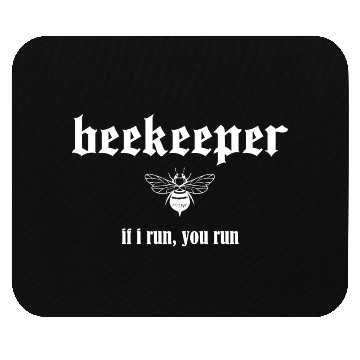 Discover Beekeeper If I run you run Mouse Pads