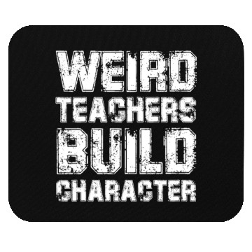 Discover WEIRD TEACHERS BUILD CHARACTER Mouse Pads