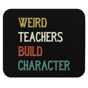 Discover Weird Teachers Build Character Mouse Pads